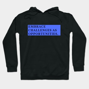 Embrace challenges as opportunities Hoodie